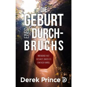 Derek Prince - Die Geburt eines Durchbruchs