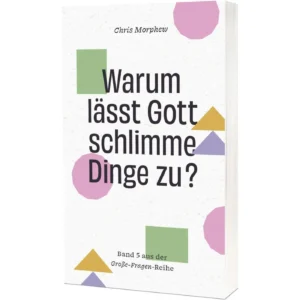 Chris Morphew - Warum lässt Gott schlimme Dinge zu?