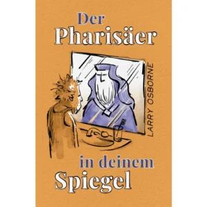 Larry Osborne - Der Pharisäer in deinem Spiegel
