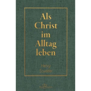 Henry Scudder - Als Christ im Alltag leben