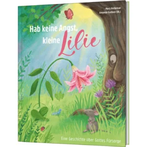 Mary Holloman, Amanda Gulliver (Illustr.) - Hab keine Angst, kleine Lilie