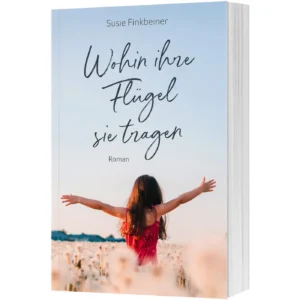 Susie Finkbeiner - Wohin ihre Flügel sie tragen