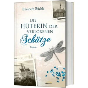 Elisabeth Büchle - Die Hüterin der verlorenen Schätze