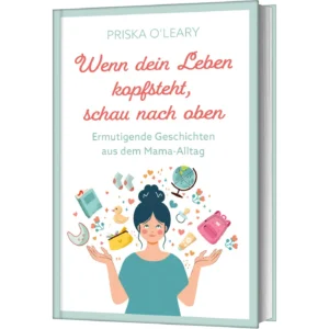 Priska O'Leary - Wenn dein Leben kopfsteht, schau nach oben