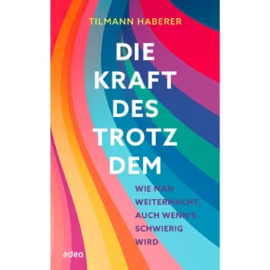 Tilmann Haberer - Die Kraft des Trotzdem