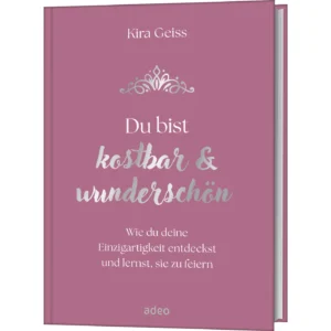 Kira Geiss - Du bist kostbar & wunderschön