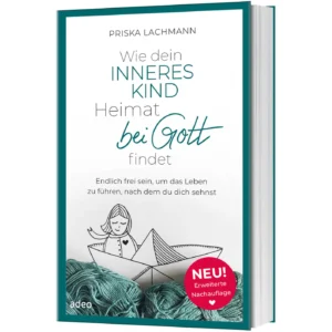 Priska Lachmann - Wie dein inneres Kind Heimat bei Gott findet