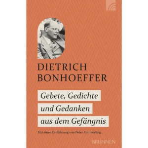 Dietrich Bonhoeffer - Gebete, Gedichte und Gedanken aus dem Gefängnis