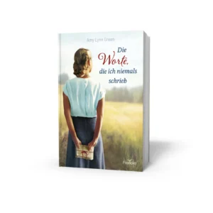 Amy Lynn Green - Die Worte, die ich niemals schrieb