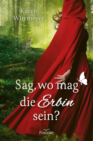 Karen Witemeyer - Sag, wo mag die Erbin sein?