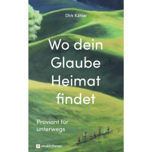Dirk Kähler - Wo dein Glaube Heimat findet
