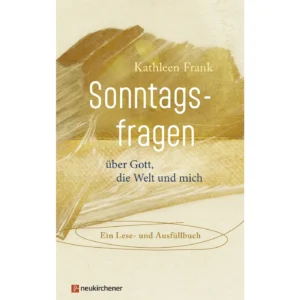 Kathleen Frank - Sonntagsfragen über Gott, die Welt und mich
