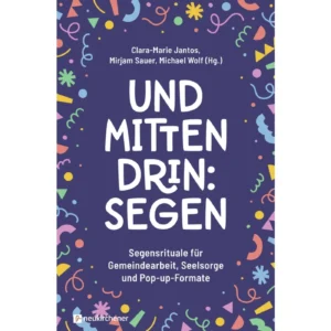 Clara-Marie Jantos, Mirjam Sauer, Michael Wolf - Und mittendrin: Segen