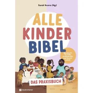 Sarah Vecera (Hrsg.) - Alle Kinder Bibel (Das Praxisbuch)