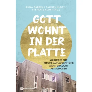 Anna Babbel, Samuel Kloft, Stefanie Kloft - Gott wohnt in der Platte