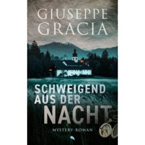 Giuseppe Gracia - Schweigend aus der Nacht