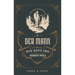 Gene A. Getz - Der Mann, wie Gott ihn haben will