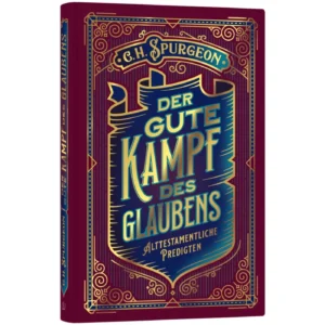 Charles Haddon Spurgeon - Der gute Kampf des Glaubens