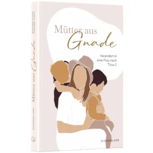 Susanna Arn - Mütter aus Gnade