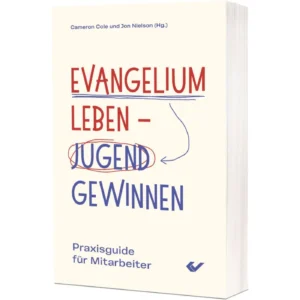 Cameron Cole (Hrsg.), Jon Nielson (Hrsg.) - Evangelium leben Jugend gewinnen