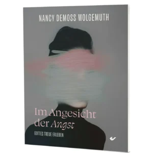 Nancy DeMoss Wolgemuth - Im Angesicht der Angst