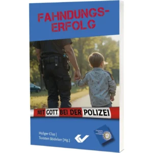 Holger Clas (Hrsg.), Torsten Bödeker (Hrsg.) - Fahndungserfolg: Mit Gott bei der Polizei