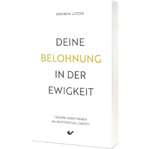 Erwin W. Lutzer - Deine Belohnung in der Ewigkeit