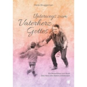Henk Bruggeman - Unterwegs zum Vaterherz Gottes