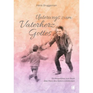 Henk Bruggeman - Unterwegs zum Vaterherz Gottes