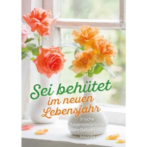 Sei behütet im neuen Lebensjahr - Irische Segenswünsche zum Geburtstag