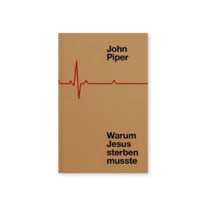 John Piper - Warum Jesus sterben musste