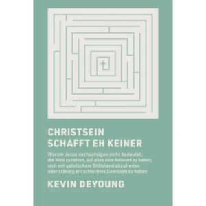 Kevin DeYoung - Christsein schafft eh keiner
