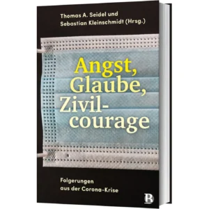 Dr. Thomas A. Seidel (Hrsg.), Dr. Sebastian Kleinschmidt (Hrsg.) - Angst, Glaube, Zivilcourage
