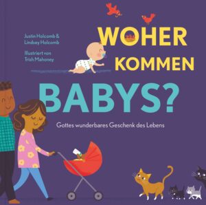 Trish Mahoney, Lindsey Holcomb, Justin Holcomb - Woher kommen Babys?