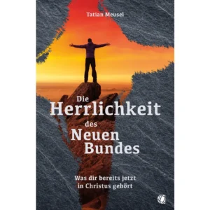 Tatian Meusel - Die Herrlichkeit des Neuen Bundes