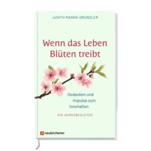 Judith Manok-Grundler - Wenn das Leben Blüten treibt