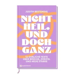 Judith Beständig - Nicht heil. Und doch ganz