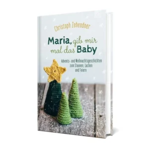 Christoph Zehendner - Maria, gib mir mal das Baby