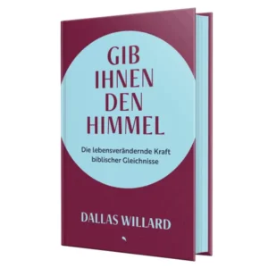 Dallas Willard - Gib ihnen den Himmel