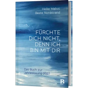 Beate Nordstrand
Heike Malisic, - Fürchte dich nicht, denn ich bin mit dir:  Jahreslosung 2027