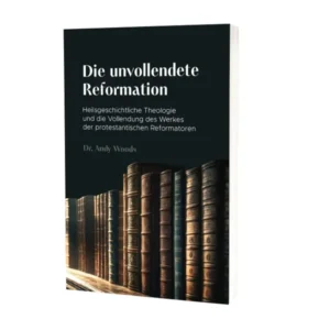 Andy Woods - Die unvollendete Reformation