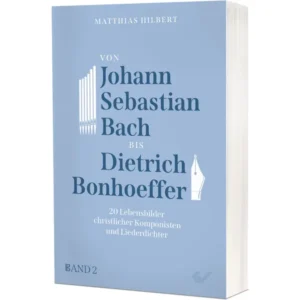 Matthias Hilbert - Von Johann Sebastian Bach bis Dietrich Bonhoeffer