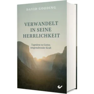 David Gooding - Verwandelt in seine Herrlichkeit