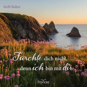 Steffi Baltes - 
Fürchte dich nicht, denn ich bin mit dir (Grußheft)