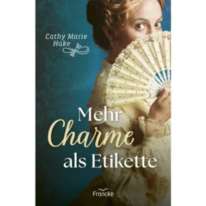 Cathy Marie Hake - Mehr Charme als Etikette