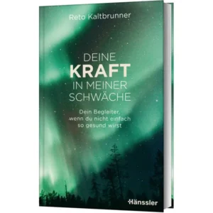 Reto Kaltbrunner - Deine Kraft in meiner Schwäche