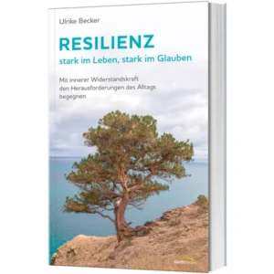 Ulrike Becker - Resilienz: stark im Leben, stark im Glauben