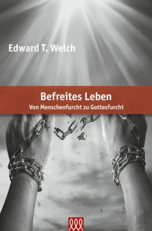 Edward T. Welch - Befreites Leben