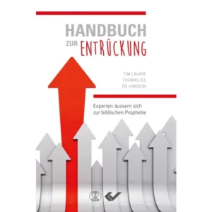 Ed Hindson, Thomas Ice, Tim LaHaye - Handbuch zur Entrückung