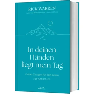 Rick Warren -
In deinen Händen liegt mein Tag